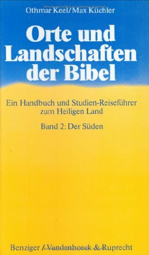 Orte und Landschaften der Bibel, in 5 Bdn., Bd.2, Der Süden: Band 2: Der Süden (Orte und Landschaften der Bibel: Ein Handbuch und Studien-Reiseführer zum Heiligen Land, Band 2)