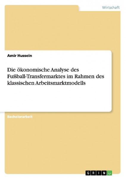 Die ökonomische Analyse des Fußball-Transfermarktes im Rahmen des klassischen Arbeitsmarktmodells