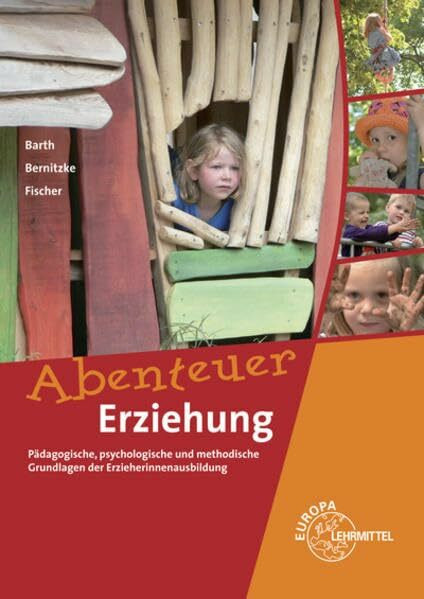 Abenteuer Erziehung: Pädagogische, psychologische und methodische Grundlagen der Erzieherinnenausbildung