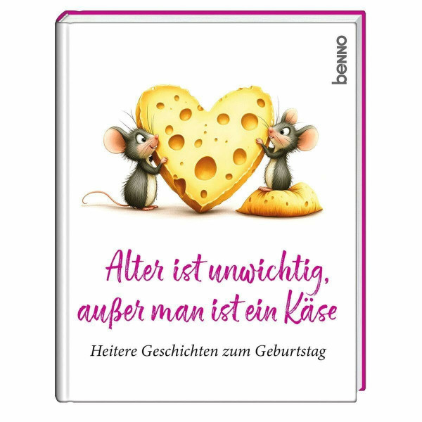 Alter ist unwichtig, außer man ist ein Käse: Heitere Geschichten zum Geburtstag