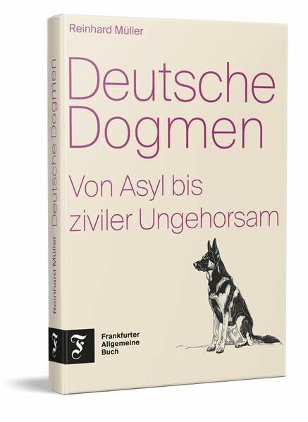 Deutsche Dogmen: Von Asyl bis ziviler Ungehorsam