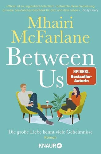 Between Us - Die große Liebe kennt viele Geheimnisse: Roman | Frech, witzig und voller echter Gefühle - Britische RomCom von Bestseller-Autorin Mhairi McFarlane