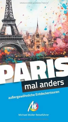 MICHAEL MÜLLER Reiseführer Paris – mal anders. MICHAEL MÜLLER REISEFÜHRER: außergewöhnliche Entdeckertouren