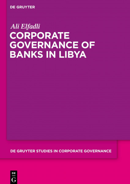 Corporate Governance of Banks in Libya (De Gruyter Studies in Corporate Governance, 1)