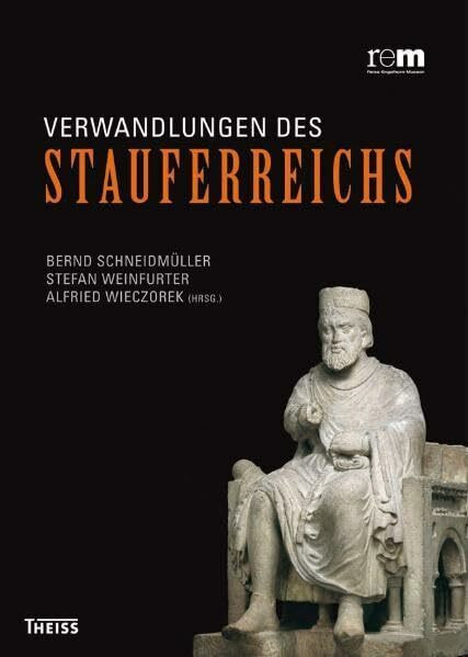 Verwandlungen des Stauferreichs: Drei Innovationsregionen im mittelalterlichen Europa. Tagungsband zur Begleitung der Ausstellung »Die Staufer und Italien« in den Reiss-Engelhorn-Museen Mannheim 2010