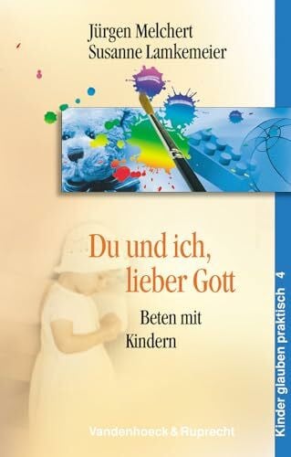 Du und ich, lieber Gott: Beten mit Kindern (Handlungskompetenz Im Ausland, Band 4)