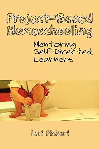 Project-Based Homeschooling: Mentoring Self-Directed Learners