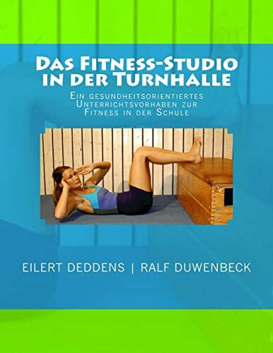 Das Fitness-Studio in der Turnhalle: Ein Unterrichtsvorhaben zur gesundheitsorientierten Fitness in der Schule