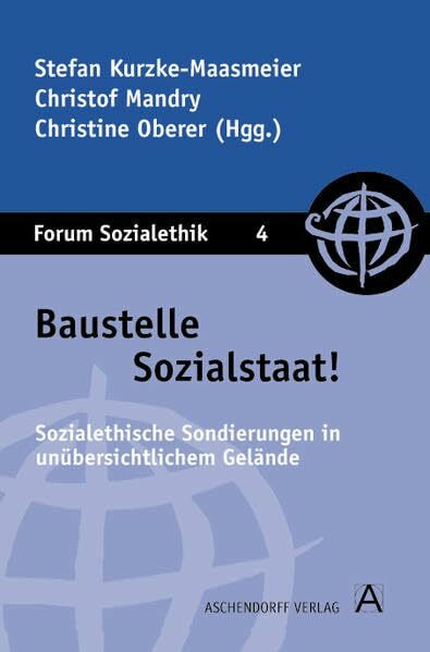 Baustelle Sozialstaat!: Sozialethische Sondierungen in unübersichtlichem Gelände (Forum Sozialethik)