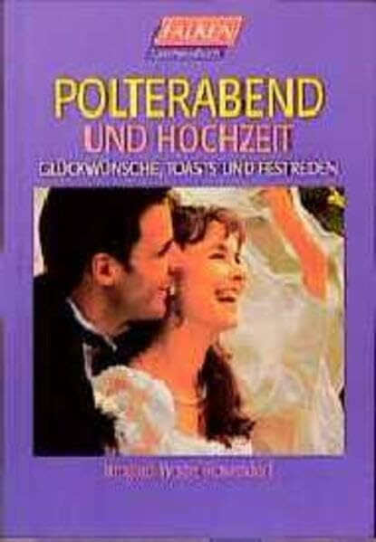 Polterabend und Hochzeit: Glückwünsche, Toasts und Festreden (Falken Taschenbücher)
