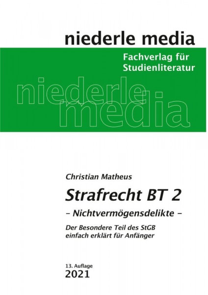 Strafrecht BT 2 - 2021 - Nichtvermögensdelikte: Nichtvermögensdelikte. Der besondere Teil des StGB leicht erklärt für Anfänger