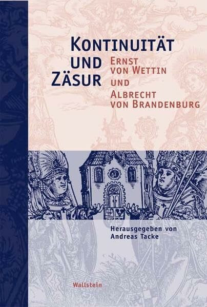 Kontinuität und Zäsur. Ernst von Wettin und Albrecht von Brandenburg (Schriftenreihe der Stiftung Moritzburg, Kunstmuseum des Landes Sachsen-Anhalt)
