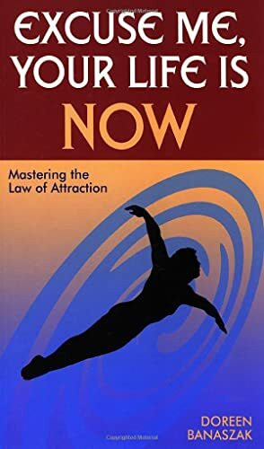 Hampton Roads Pub Co Inc Excuse Me, Your Life Is Now, Mastering The Law Of Attraction