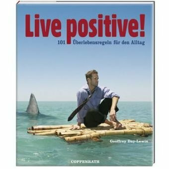 Live positive!: 101 Überlebensregeln für den Alltag (Geschenkbücher für Erwachsene)