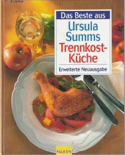 Das Beste aus Ursula Summ's Trennkost-Küche