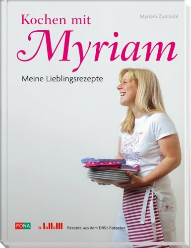 Kochen mit Myriam: Meine Lieblinsrezepte: Meine Lieblingsrezepte