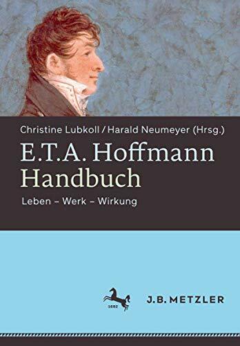 E.T.A. Hoffmann-Handbuch: Leben – Werk – Wirkung E.T.A. Hoffmann-Handbuch: Leben – Werk – Wirkung
