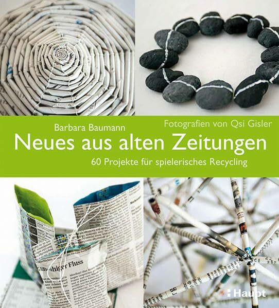 Neues aus alten Zeitungen: 60 Projekte für spielerisches Recycling