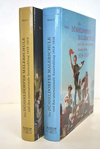 Die Düsseldorfer Malerschule und ihre internationale Ausstrahlung 1819-1918: Und ihre internationale Ausstrahlung. Ausstellung im Museum Kunstpalast, Düsseldorf, 2011/2012