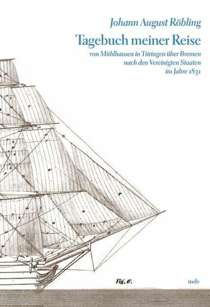 Tagebuch meiner Reise von Mühlhausen in Thüringen über Bremen nach den Vereinigten Staaten im Jahre 1831