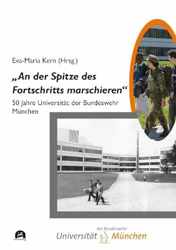 „An der Spitze des Fortschritts marschieren“: Festschrift zum 50. Gründungsjubiläum der Universität der Bundeswehr München (Sachbuch)