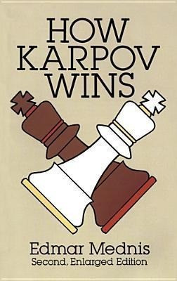 How Karpov Wins: Second, Enlarged Edition