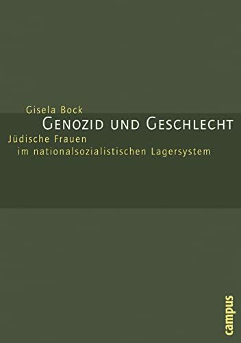 Genozid und Geschlecht: Jüdische Frauen im nationalsozialistischen Lagersystem