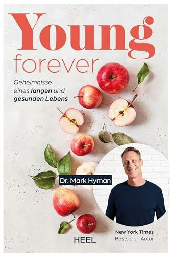 Young Forever - auf ewig jung: Geheimnisse eines langen und gesunden Lebens. Ratgeber von New York Times-Bestseller-Autor Dr. Mark Hyman zum Thema Langlebigkeit Longevity