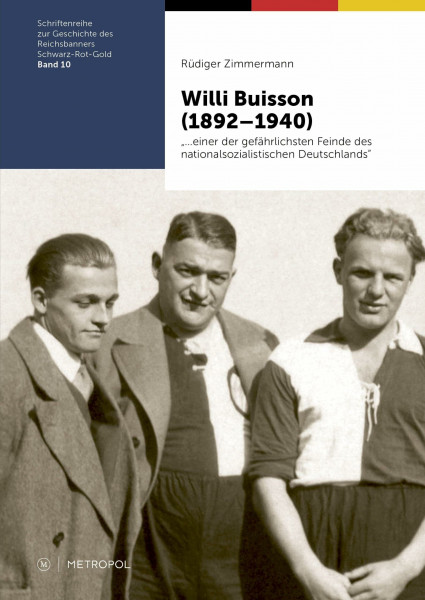 Willi Buisson (1892–1940): „…einer der gefährlichsten Feinde des nationalsozialistischen Deutschlands“ (Schriftenreihe zur Geschichte des Reichsbanners Schwarz-Rot-Gold)
