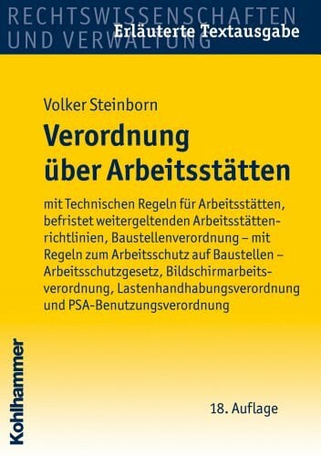 Arbeitsstättenverordnung: mit Technischen Regeln für Arbeitsstätten, befristet weitergeltenden Arbeitsstättenrichlinien, Baustellenverordnung - mit ... - Arbeitsschutzgesetz, Bildschirmarbei
