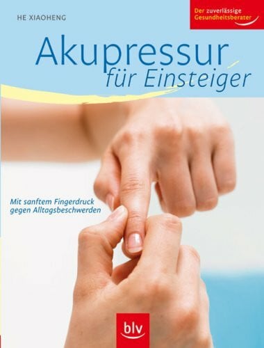 Akupressur für Einsteiger: Mit sanftem Fingerdruck gegen Alltagsbeschwerden