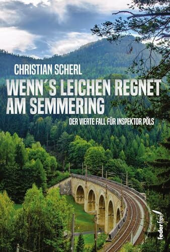 Wenn`s Leichen regnet am Semmering: Der vierte Fall für Inspektor Pöls