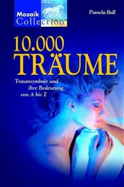 10000 Träume: Traumsymbole und ihre Bedeutung von A - Z