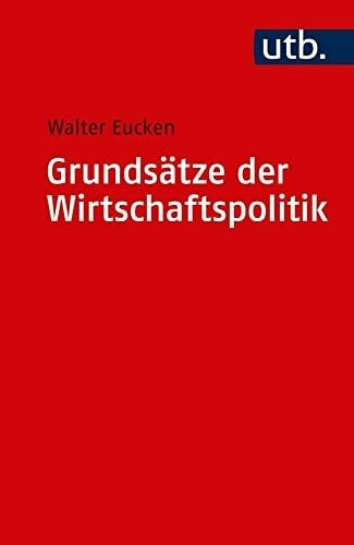 Grundsätze der Wirtschaftspolitik (Uni-Taschenbücher S): Hrsg. v. Edith Eucken u. Karl P. Hensel. Mit einem Gespräch zwischen Ernst-Joachim Mestmäcker u.... Grundsätze der Wirtschaftspolitik (Uni-Taschenbücher S): Hrsg. v. Edith Eucken u. Karl P. Hensel. Mit einem Gespräch zwischen Ernst-Joachim Mestmäcker u. Walter Oswalt