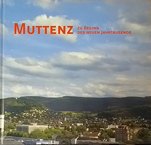 Heimatkunde Muttenz: Zu Beginn des neuen Jahrtausends