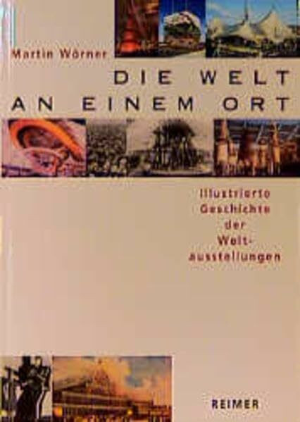 Die Welt an einem Ort: Illustrierte Geschichte der Weltausstellungen