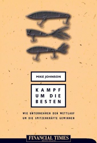 Der Kampf um die Besten . Wie Unternehmen den Kampf um die Spitzenkräfte gewinnen (FT Management)