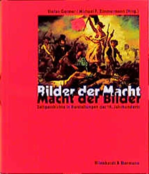 Bilder der Macht - Macht der Bilder: Zeitgeschichte in Darstellungen des 19. Jahrhunderts