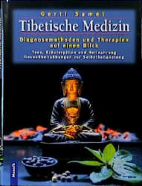 Tibetische Medizin: Diagnosemethoden und Therapien auf einen Blick , Tees, Kräuterpillen und Heilnahrung, Gesundheitsübungen zur Selbstbehandlung