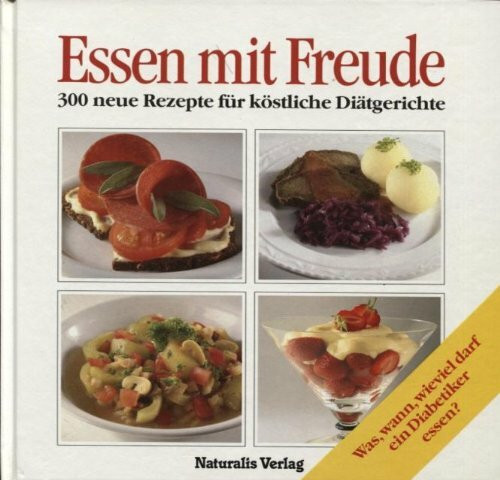 Essen mit Freude. 300 Rezepte für köstliche Diätgerichte