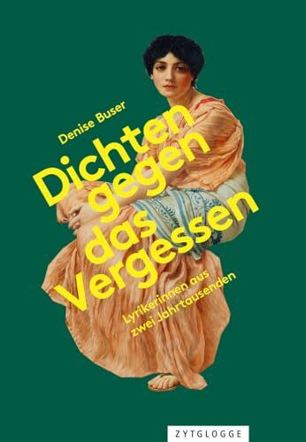 Dichten gegen das Vergessen: Lyrikerinnen aus zwei Jahrtausenden