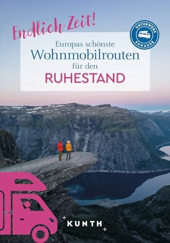 KUNTH Endlich Zeit! Europas schönste Wohnmobiltouren für den Ruhestand (KUNTH Mit dem Wohnmobil unterwegs)