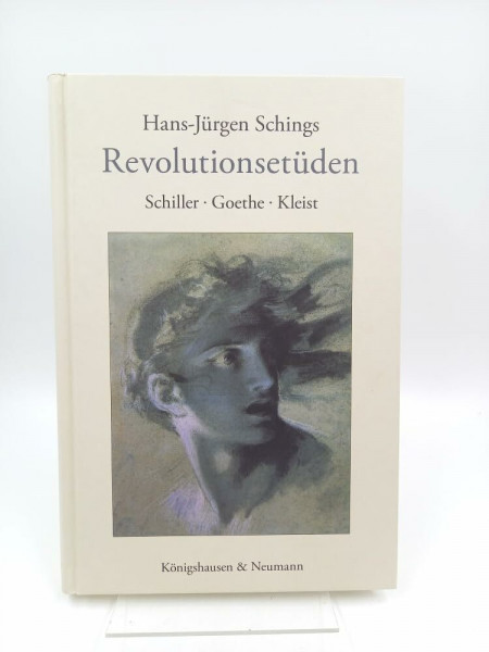 Revolutionsetüden: Schiller – Goethe – Kleist