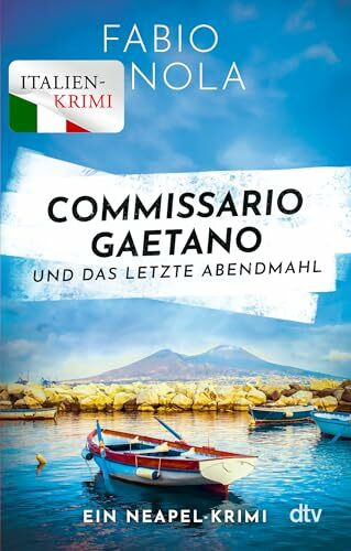 Commissario Gaetano und das letzte Abendmahl: Ein Neapel-Krimi | Der perfekte Urlaubskrimi (Gaetano ermittelt, Band 2)