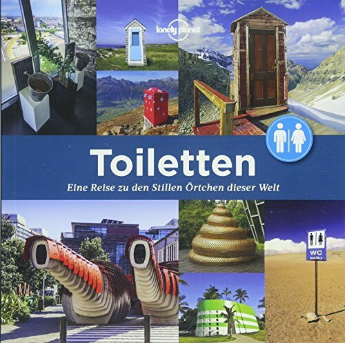 Toiletten: Eine Reise zu den Stillen Örtchen dieser Welt (Lonely Planet Reisebildbände)