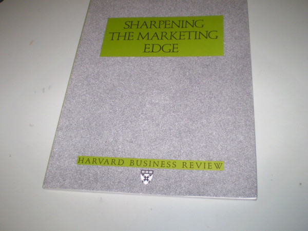 Sharpening the Marketing Edge (Harvard Business Review Paperback Series)