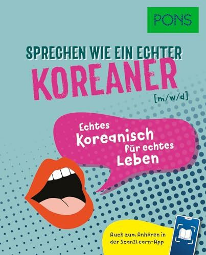 PONS Sprechen wie ein echter Koreaner (m|w|d): Echtes Koreanisch für echtes Leben - mit Scan2Learn-App