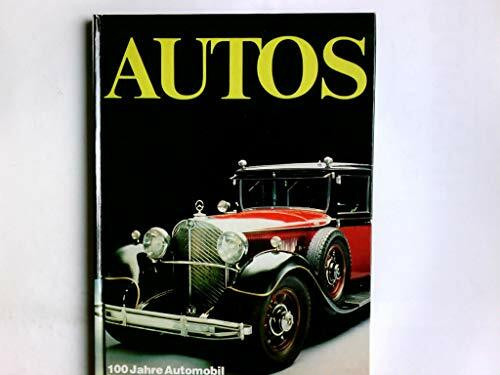 Autos. 100 Jahre Automobil in Wort und Bild