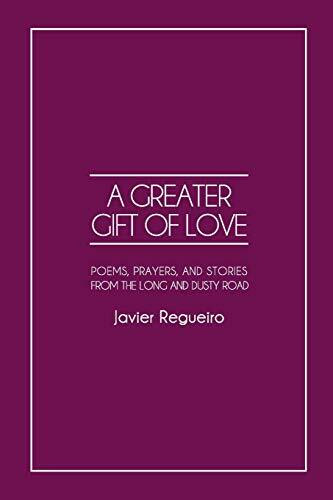 Greater Gift of Love: Poems, Prayers, and Stories from the Long and Dusty Road