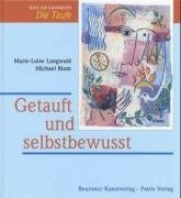 Getauft und selbstbewusst: Reihe der Sakramente: Die Taufe